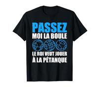 Bouliste Le Roi Veut Jouer À La Pétanque T-Shirt