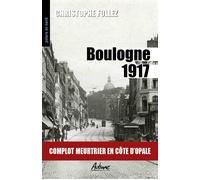 Boulogne 1917 Complot meurtrier en côte d’opale - Christophe Follez - Aubane - Poche - Roman