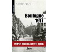 Boulogne 1917: Complot meurtrier en Côte d'Opale