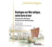 Boulogne-Sur-Mer Antique, Entre Terre Et Mer - Gesoriacum-Bononia, Le Port Et Son Arrière-Pays