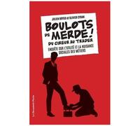 Boulots De Merde ! - Du Cireur Au Trader, Enquête Sur L'utilité Et La Nuisance Sociale Des Métiers