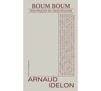 Boum Boum Politiques du dancefloor - Arnaud Idelon - Divergences - broché - Essai