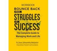 Bounce Back From Struggles to Success Workbook: The Complete Guide to Managing Work and Life