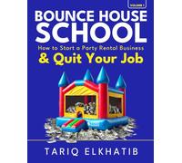 Bounce House School: How to Start a Party Rental Business & Quit Your Job