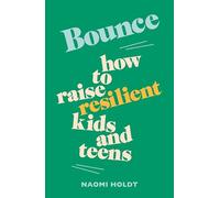 Bounce: How to raise resilient kids and teens