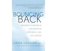 Bouncing Back: Rewiring Your Brain for Maximum Resilience and Well-Being