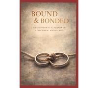 Bound & Bonded: A Psychological memoir of attachment & Release