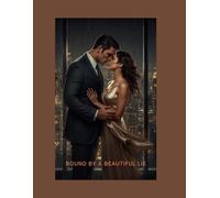 BOUND BY A BEAUTIFUL LIE: From a Dangerous Lie to an Unbreakable Love