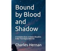 Bound by Blood and Shadow: A Forbidden Bond. A Hidden Bloodline. A War That Begins With Her.