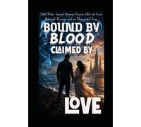 BOUND BY BLOOD, CLAIMED BY LOVE: A Dark Mafia Arranged Marriage Romance Filled with Secrets, Betrayal, Revenge, and an Unexpected Love.