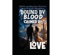 BOUND BY BLOOD, CLAIMED BY LOVE: A Dark Mafia Arranged Marriage Romance Filled with Secrets, Betrayal, Revenge, and an Unexpected Love.