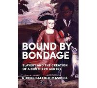 Bound by Bondage: Slavery and the Creation of a Northern Gentry