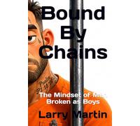 Bound By Chains: The Mindset of Men Broken as Boys