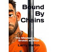 Bound By Chains: The Mindset of Men Broken as Boys