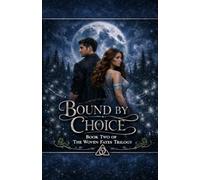 Bound by Choice: Book Two of The Woven Fate's Tril