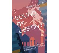 Bound By Destiny: A Romance And Adventure And Freedom Across India