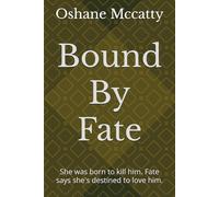 Bound By Fate: She was born to kill him. Fate says she's destined to love him.
