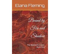 Bound by Fire and Shadow: The Warden’s Crown, Book One