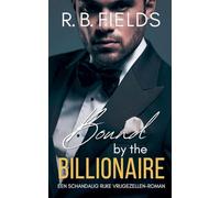 Bound by the Billionaire: Een Schandalig Rijke Vrijgezellen-roman
