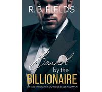 Bound by the Billionaire: Ein Steinreicher Junggesellenroman (Buch 7)