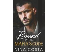 Bound By The Mafia's Code: An Enemies-to-Lovers Mafia Romance of Power, Loyalty, and Obsession
