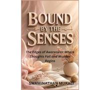 BOUND BY THE SENSES: The Edges of Awareness: Where Thoughts Fail and Wonder Begins