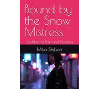 Bound by the Snow Mistress: Goddess of Pain and Pleasure