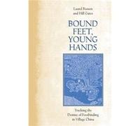 Bound Feet Young Hands by Hill Gates Laurel Bossen, Hill Gates (Auteur)