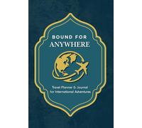 Bound for Anywhere: Travel Planner & Journal for International Adventures - Trip Itinerary, Packing Lists, Budget Tracker & Travel Tips