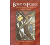 Bound for Freedom The Book of Exodus in Jewish and Christian Traditions by Goran Larsson Goran Larsson (Auteur)