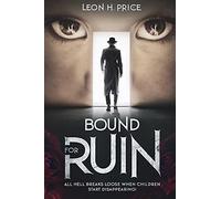 Bound For Ruin: All Hell Breaks Loose When Children Start Disappearing!