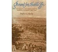 Bound for Santa Fe: The Road to New Mexico and the American Conquest, 1806-1848 Hyslop, Stephen G. (Auteur)