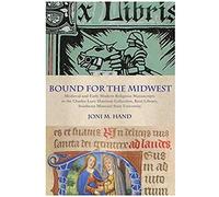 Bound For The Midwest: Medieval And Early Modern Religious Manuscripts In The Charles Luce Harrison Collection, Kent Library, Southeast Misso