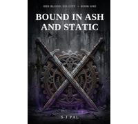 BOUND IN ASH AND STATIC: Her Blood, His City Book 1: A Post-Apocalyptic Dystopian Romance