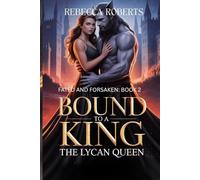 BOUND TO A KING, THE LYCAN QUEEN: A CURSED BOND. A KINGDOM OF TRAITORS. A QUEEN RISING IN THE FLAMES