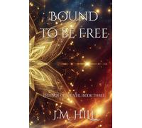 Bound to be Free: An epic romantasy of love, sacrifice, and the final battle to save the Fae realms.