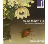 NAXOS – Bound to Nothing: The German Stylus Fantasticus