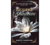 Bound to Shadows: An Epic Dark Fantasy Romance of Light, Shadow, Immortal Bonds, and Found Family