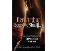 Bound To Shadows: Number 8 In Series (Riley Jenson Guardian) (Paperback) Keri Arthur, (Auteur)