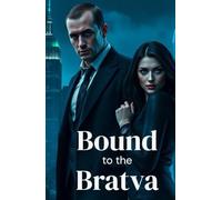 Bound to the Bratva: A Dark Mafia Romance of Enemies to Lovers, Forced Marriage, and Ruthless Power in the Russian Underworld