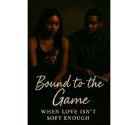Bound to the Game:: When Love Isn't Soft Enough