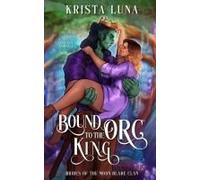 Bound To The Orc King: A Monster Fantasy Romance Paperback Book By Krista Luna