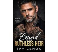 Bound to the Ruthless Heir: An Enemies to Lovers Fake Marriage Billionaire Mafia Romance