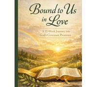 Bound to Us in Love: A 12-Week Journey into God's Covenant Promises