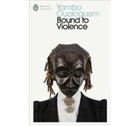 Bound to Violence - Yambo Ouologuem - Penguin Books Ltd - Livre en Anglais - Paperback Yambo OuologuemYambo Ouologuem (Auteur)