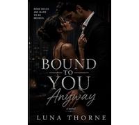 Bound to You Anyway: She came for the job. She stayed for him.
