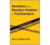 Boundaries and Boundary Violations in Psychoanalysis by Gabbard & Glen O. & MD Clinical Professor of Psychiatry and Training and Supervising Analyst & Cen Gabbard Glen O. MD Clinical Professor of Psyc