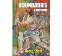 Boundaries by Roger Knight Roger Knight , Foreword by Sir Tim Rice , Foreword by Mike Brearley (Auteur)