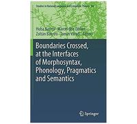 Boundaries Crossed, At The Interfaces Of Morphosyntax, Phonology, Pragmatics And Semantics (Studies In Natural Language And Linguistic Theory)