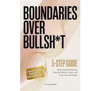 Boundaries Over Bullsh*t: Stop People-Pleasing, Say No Without Guilt, and Trust Yourself Again